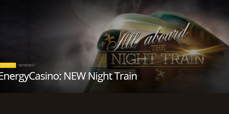 Travel on Energy Casino’s Night Train to Win Up To 200 High Value Free Spins!