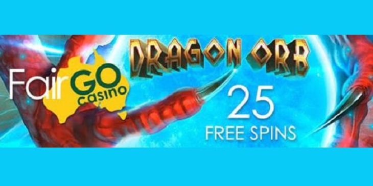Claim 25 No Deposit Free Spins for Dragon Orb Slot at Fair Go Casino