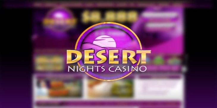Enjoy Your Deposit Bonus Code and Your $500 Extra Money at Desert Nights Casino