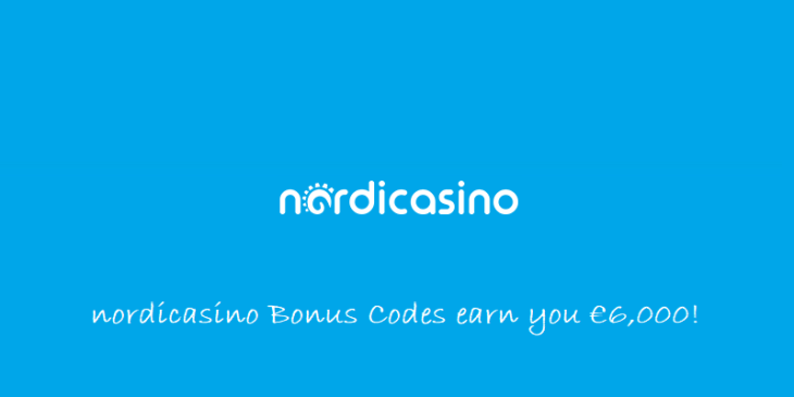 Nordicasino Bonus Codes Give You €6,000 Extra Money, and More!