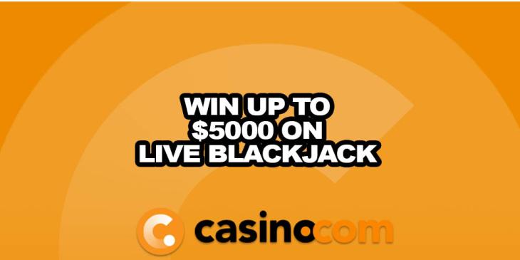 Win Money on Live Blackjack: Up to $5,000 Wait for You at Casino.com