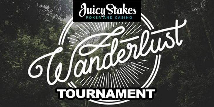 Wanderlust Tournament at JuicyStakes. Play Online Poker With Us