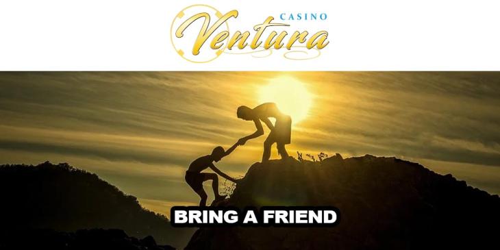 Bring a Friend Promo at Casino Ventura Offers You a Reward