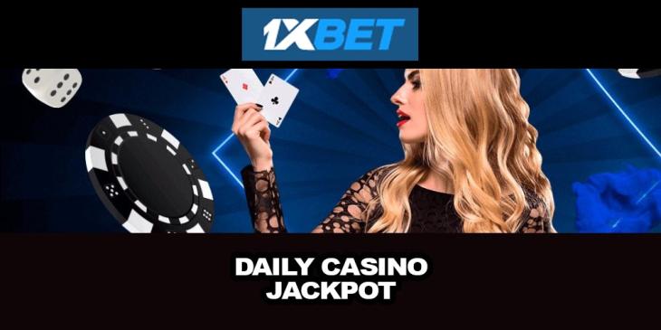 Win Daily Casino Jackpot With 1xBet Casino. Hurry up to Take Your Share!