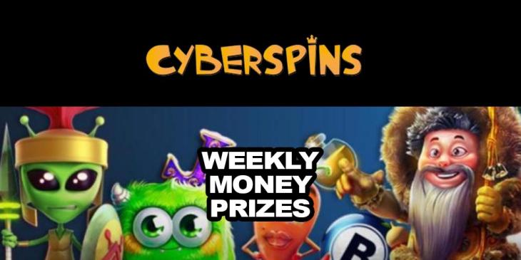 Weekly Money Prizes at CyberSpins Casino Is Just for You