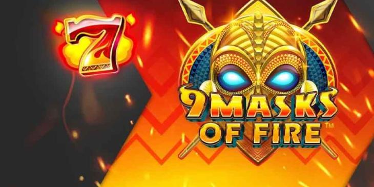 Play Online and Win Cash With 9 Masks of Fire With Betsson