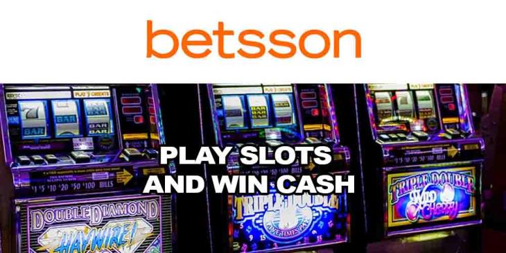 Hurry up to Play Slots and Win Cash Every Day With Betsson