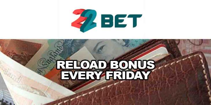 Reload Bonus Every Friday with 22BET Sportsbook