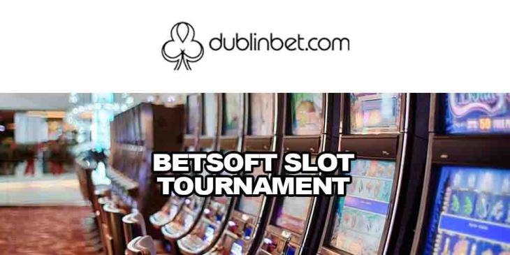 Betsoft Slot Tournament With Dublinbet Casino: Slot-Mania 2