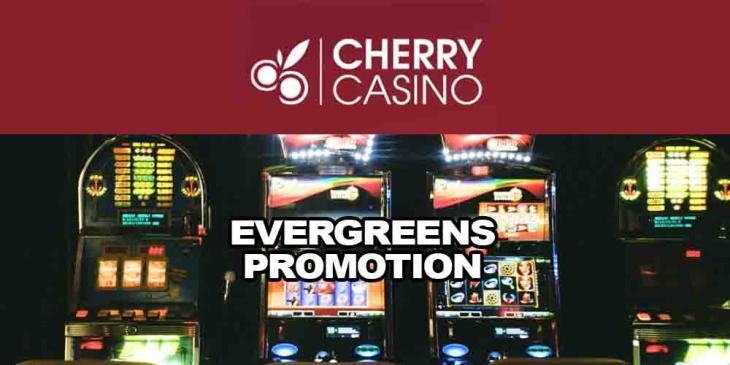 The Evergreens Promotion: Secure 5.000€ With Cherry Casino
