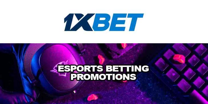 eSports Betting Promotions With 1xBET Casino: Hurry up to Win