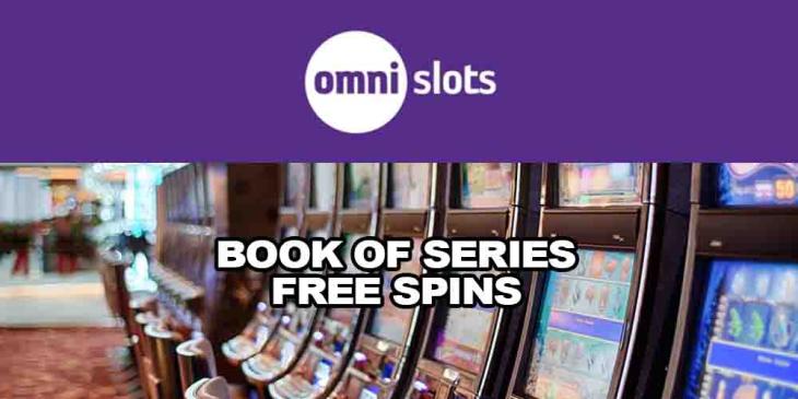 Book of Series Free Spins at Omni Slots: Hurry up to Win