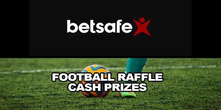 Football Raffle Cash Prizes at Betsafe Sportsbook – Win up to €2,500 Cash