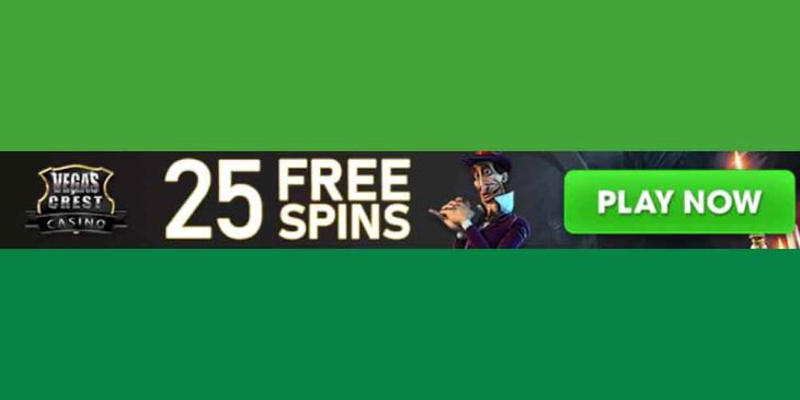 Vegas Crest Casino Match Bonus and Free Spins – Great Offers Always Come at the Right Time!
