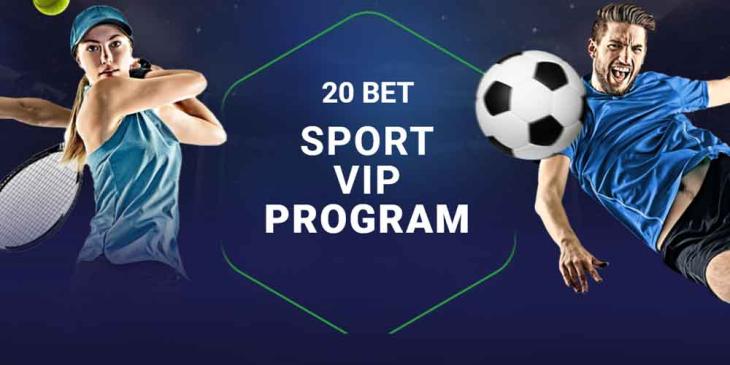 20bet Sports VIP Program: Exchange Cp for Freebets up to 5000 EUR