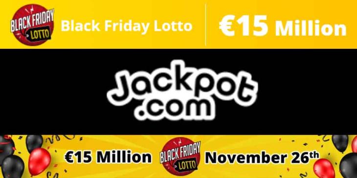Play Black Friday Lotto and Win €15 Million at Jackpot.com!
