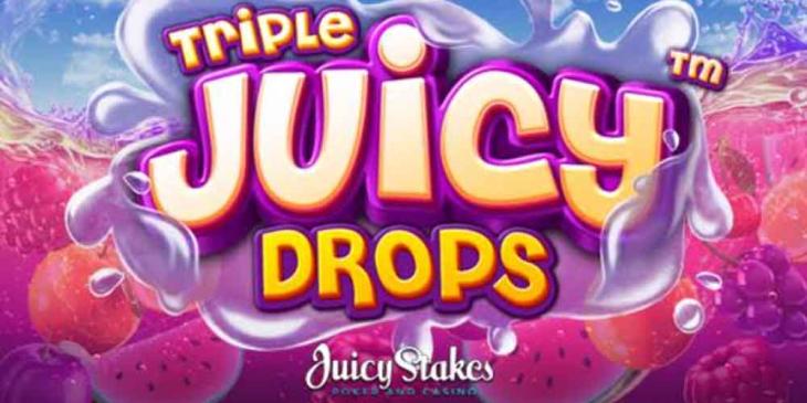 Juicy Stakes Free Spins On New Triple Juicy Drops Game
