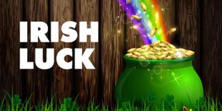 Irish Luck Bonus Offer: Get Your Share of Bonuses Worth $6.000