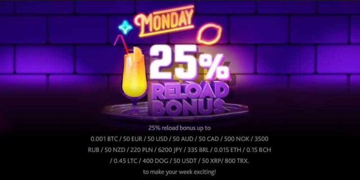 Reload Bonus Every Monday: Get Back 25% Of Your Cash