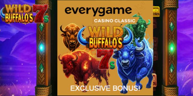 Run with the Herd using the WILD BUFFALO’s 7s Slot Bonus at Everygame Casino Classic