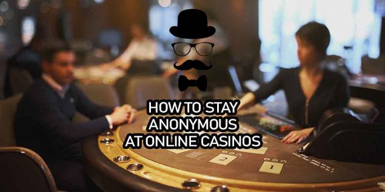 Do You Know How to Play Anonymously in Online Casinos?