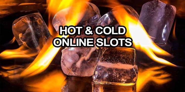 Hot And Cold Online Slots: True or False