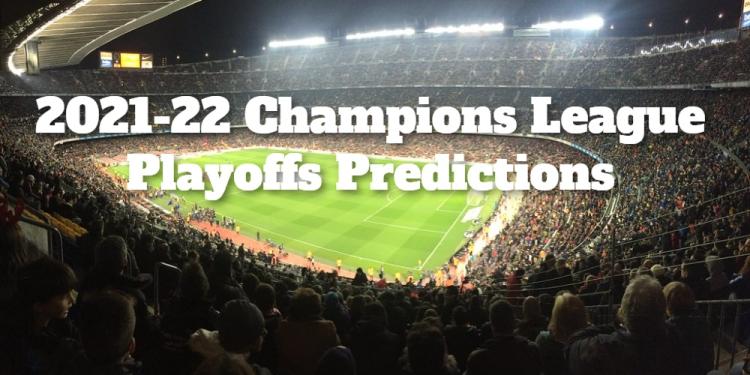 2021-22 Champions League Playoffs Predictions: Which Teams Can Win the First Legs?