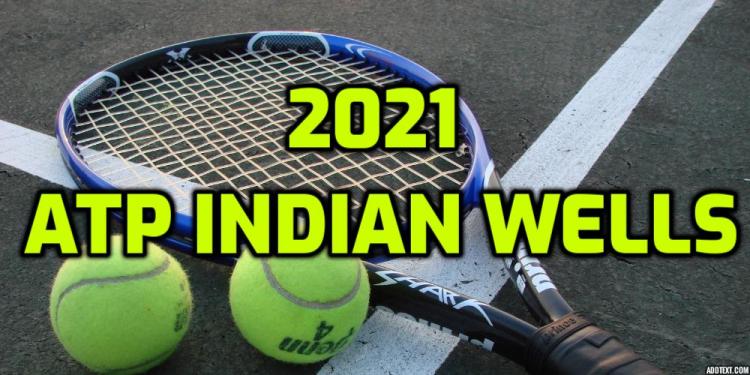 2021 ATP Indian Wells Betting Predictions for the Last ATP 1000 Event of the Season