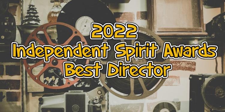 These Are The 2022 Independent Spirit Awards Best Director Odds!