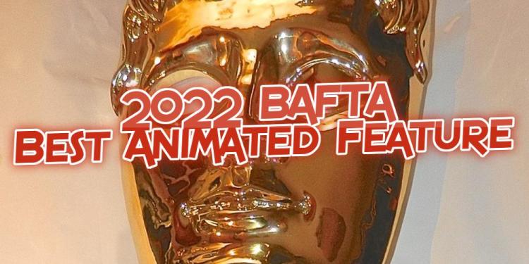 Are You Ready for the 2022 BAFTA Best Animated Feature Odds?