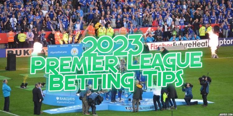 Our 2023 Premier League Betting Tips Are Here for You