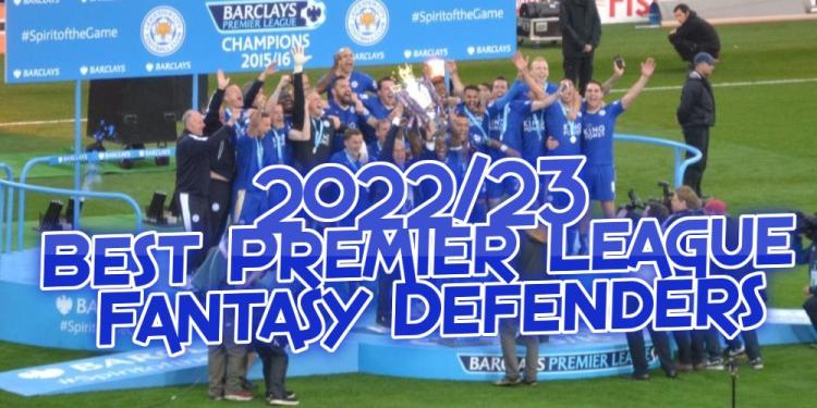The 2022/23 Best Premier League Fantasy Defenders on a Budget