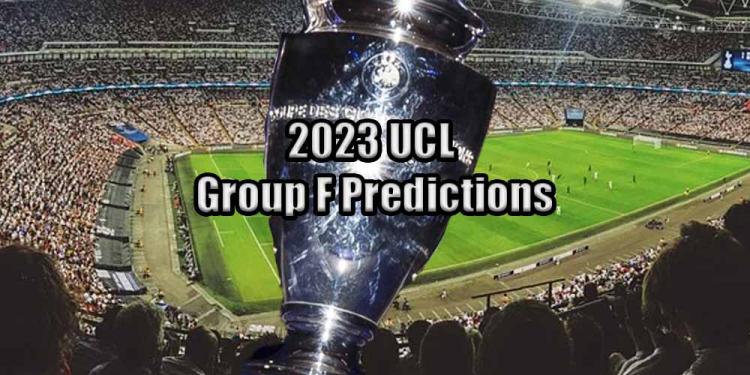 New 2023 UCL Group F Predictions