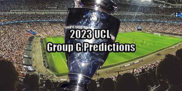 New 2023 UCL Group G Predictions