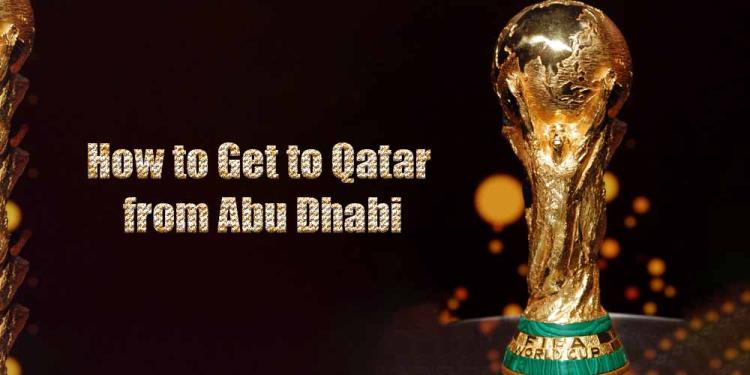 World Cup 2022 Tips: How to Get to Qatar from Abu Dhabi