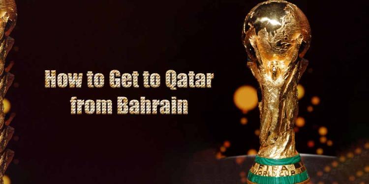 World Cup 2022 Tips: How to Get to Qatar from Bahrain