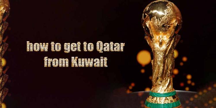 World Cup 2022 Tips: How to Get to Qatar from Kuwait