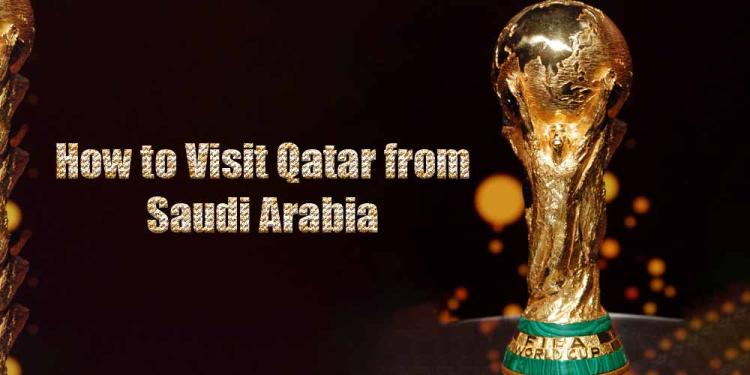 World Cup 2022 Tips: How to Visit Qatar from Saudi Arabia