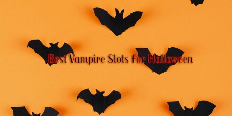 Best Vampire Slots For Halloween – The Top 7 Slots For October