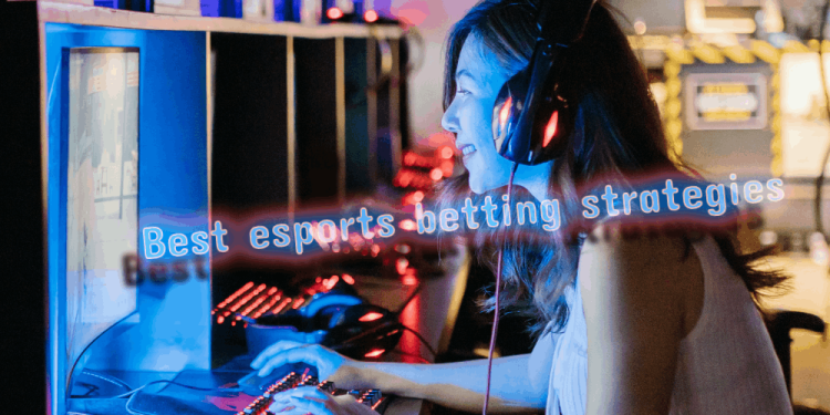 Best Esports Betting Strategies – How To Win Our Bets On Esport?