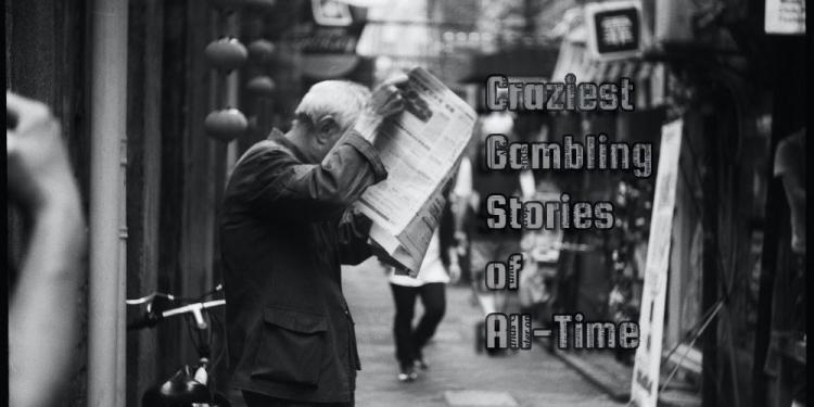 Craziest Gambling Stories of All-Time – Stories From The Casinos