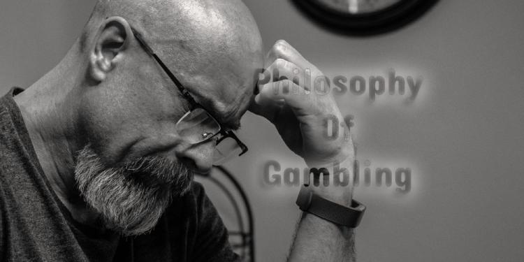 Philosophy Of Gambling – Thinkers On Gambling And Chances