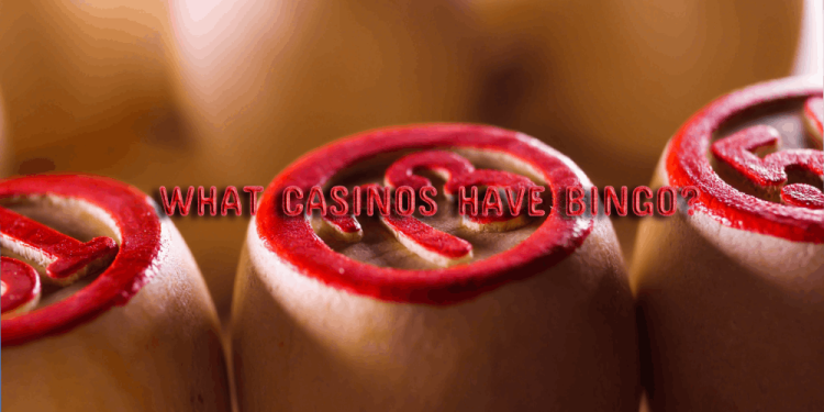 What Casinos Have Bingo? – Online And Offline Gambling Guide