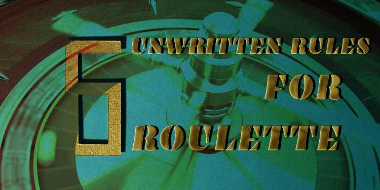 Unwritten Rules Of Roulette – Don’t Let Them Fool You In Vegas