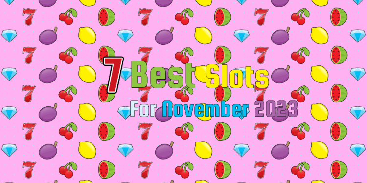 Best Slots For November 2023 – The Top 7 Slots For This Year