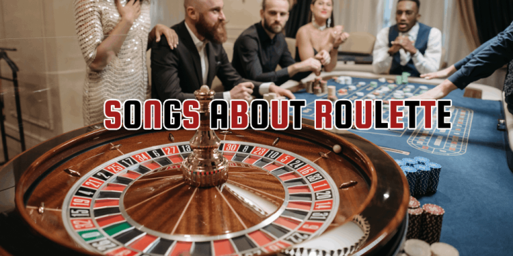 Songs About Roulette – List Of Greatest Musical Hits On Gambling