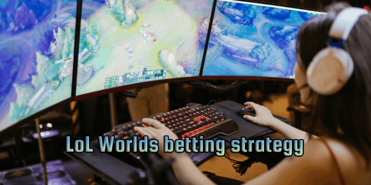 LoL Worlds Betting Strategy – How To Increase Winning Odds?