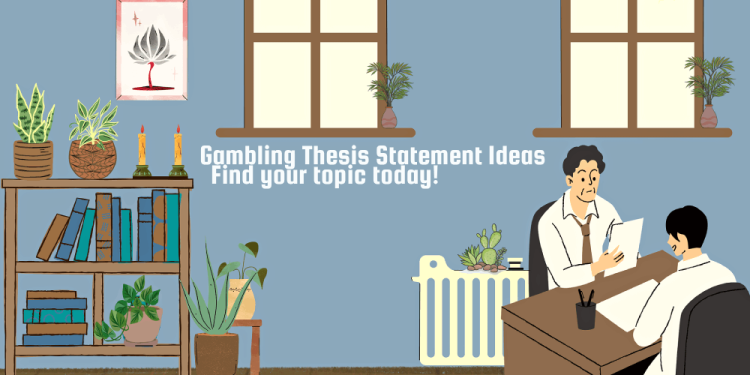Gambling Thesis Statement Ideas – Find Your Thesis Topic Today!