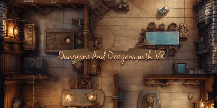 Dungeons And Dragons With VR – The New Technology For All!