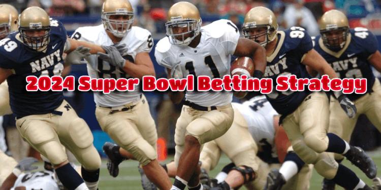 2024 Super Bowl Betting Strategy – How To Increase Your Value?